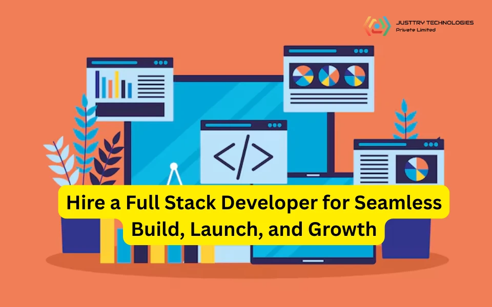 Hire a Full Stack Developer for Seamless Build Launch and Growth