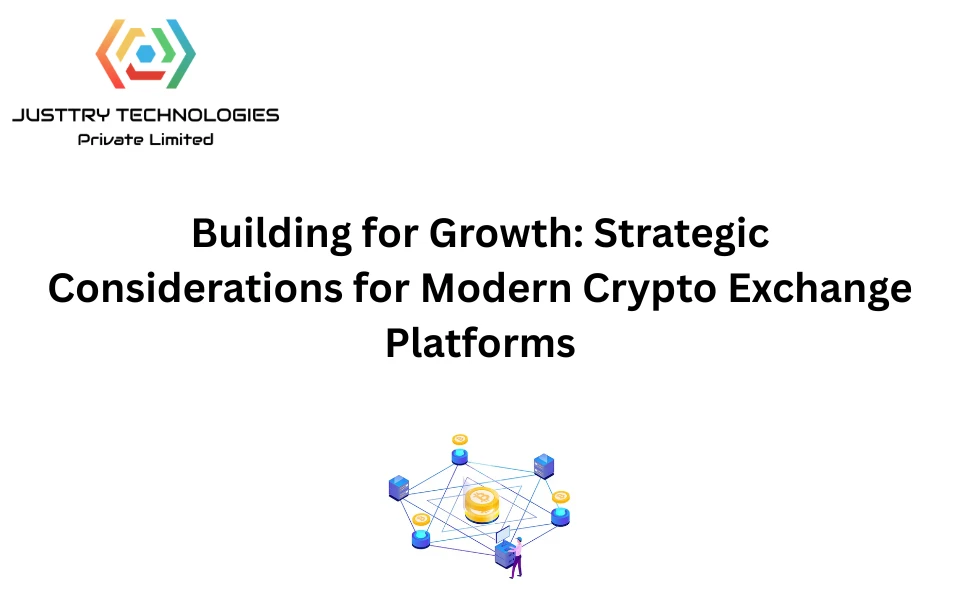 Building for Growth: Strategic Considerations for Modern Crypto Exchange Platfor