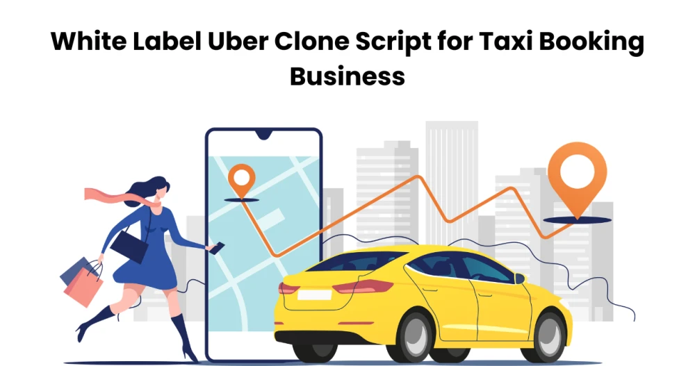 White Label Uber Clone Script for Taxi Booking Business