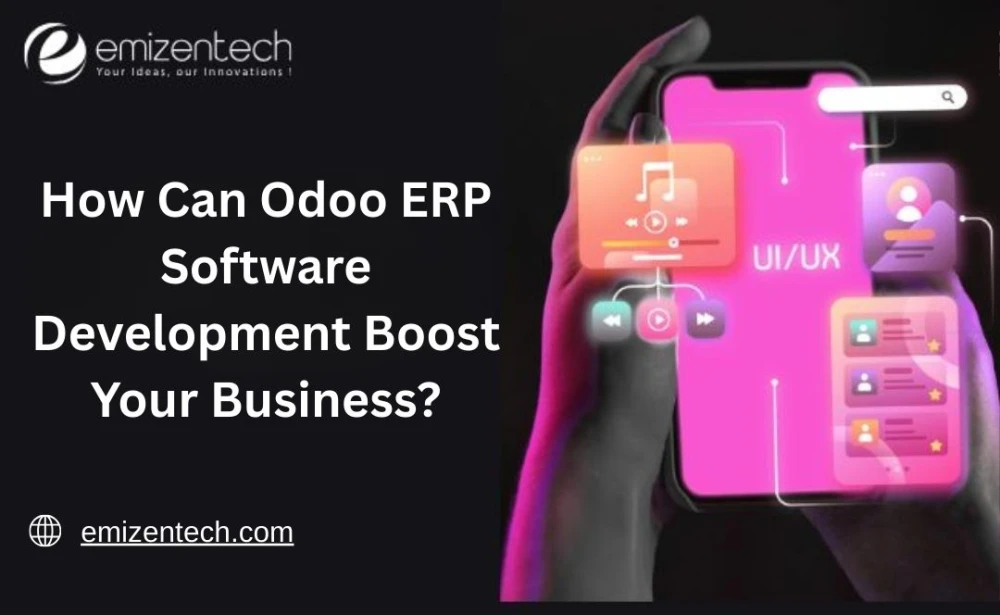 How Can Odoo ERP Software Development Boost Your Business?