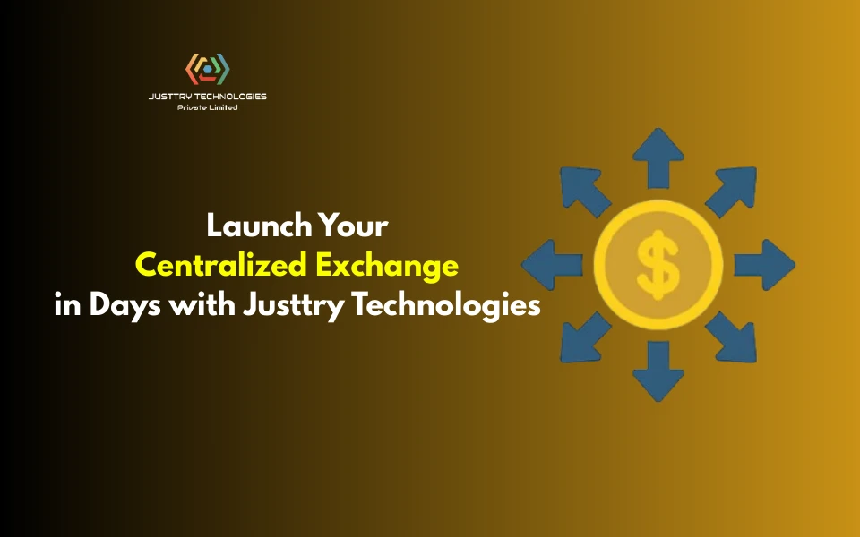 Launch Your Centralized Exchange in Days with Justtry Technologies