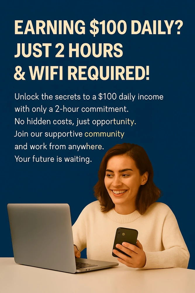 Ready For Your Daily Earning $100, Just 2 Hours & Wi-Fi Required!