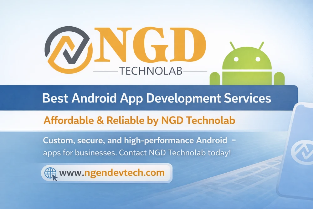 Best Android App Development Services by NGD Technolab – Affordable & Reliable